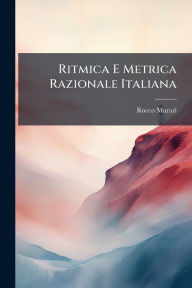 Title: Ritmica E Metrica Razionale Italiana, Author: Rocco Murari