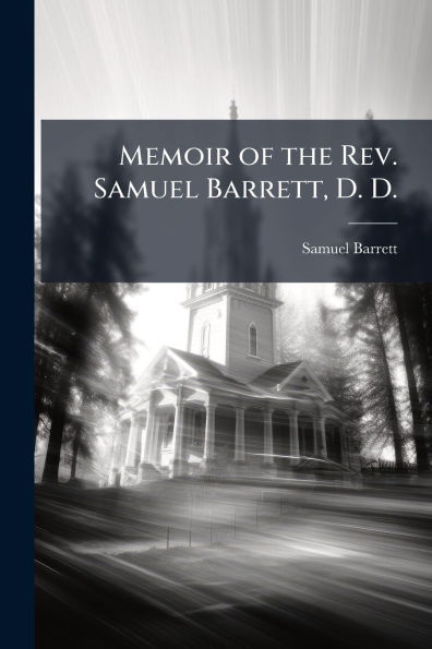 Memoir of the Rev. Samuel Barrett, D.
