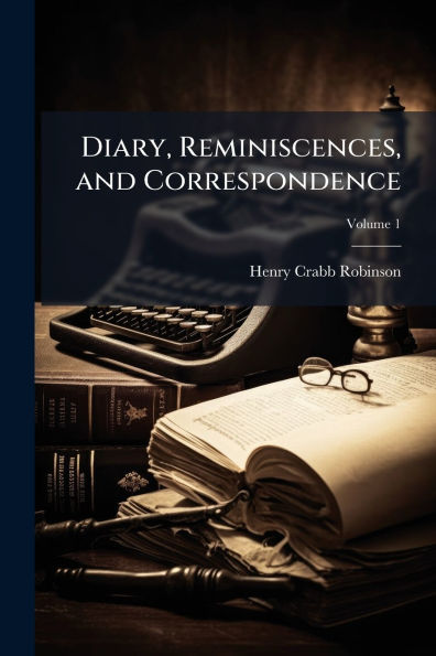 Diary, Reminiscences, and Correspondence
