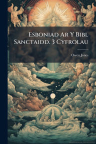 Title: Esboniad Ar Y Bibl Sanctaidd. 3 Cyfrolau, Author: Owen Jones