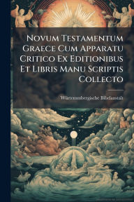 Title: Novum Testamentum Graece Cum Apparatu Critico Ex Editionibus Et Libris Manu Scriptis Collecto, Author: Wï1/4rtemmbergische Bibelanstalt