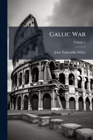 Title: Gallic War, Author: John Tahourdin White