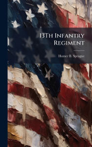 Title: 13Th Infantry Regiment, Author: Homer Baxter Sprague PhD