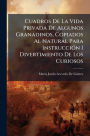 Cuadros De La Vida Privada De Algunos Granadinos, Copiados Al Natural Para Instrucciï¿½3n I Divertimiento De Los Curiosos
