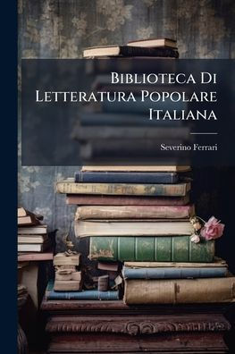 Biblioteca Di Letteratura Popolare Italiana