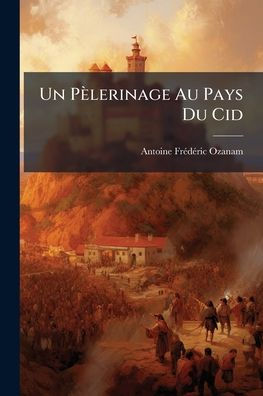 Un Pï¿½lerinage Au Pays Du Cid