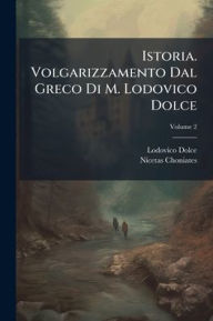 Title: Istoria. Volgarizzamento Dal Greco Di M. Lodovico Dolce, Author: Lodovico Dolce