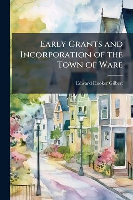 Early Grants and Incorporation of the Town Ware