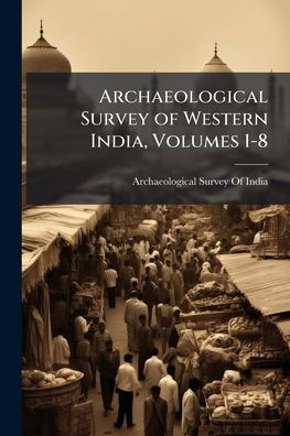 Archaeological Survey of Western India, Volumes 1-8
