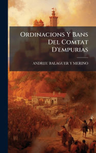 Title: Ordinacions Y Bans Del Comtat D'empurias, Author: Andreu Balaguer y Merino