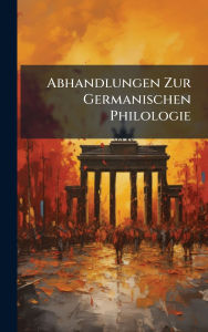 Title: Abhandlungen Zur Germanischen Philologie, Author: Creative Media Partners