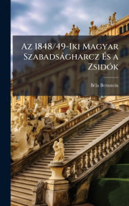 Title: Az 1848/49-Iki Magyar Szabadsï¿½gharcz ï¿½‰s a Zsidï¿½3k, Author: Bï(c)La Bernstein