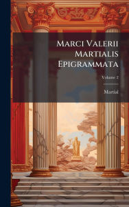 Title: Marci Valerii Martialis Epigrammata, Author: Martial