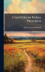 Title: Chapters in Rural Progress, Author: Kenyon Leech Butterfield