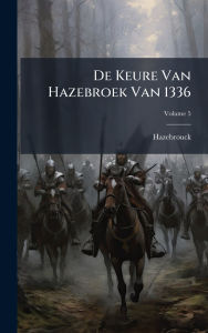 Title: De Keure Van Hazebroek Van 1336, Author: Hazebrouck