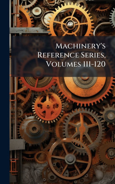 Machinery's Reference Series, Volumes 111-120
