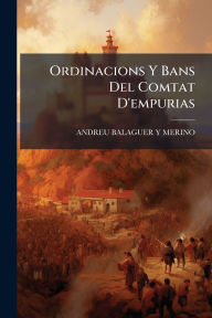 Title: Ordinacions Y Bans Del Comtat D'empurias, Author: Andreu Balaguer y Merino