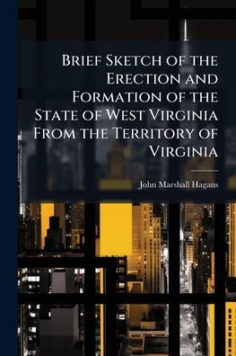Brief Sketch of the Erection and Formation State West Virginia From Territory