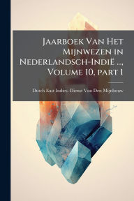 Title: Jaarboek Van Het Mijnwezen in Nederlandsch-Indiï¿½ ..., Volume 10, part 1, Author: Dutch East Indies Dienst Van Den Mij