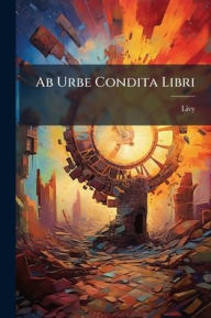 Title: Ab Urbe Condita Libri, Author: Livy