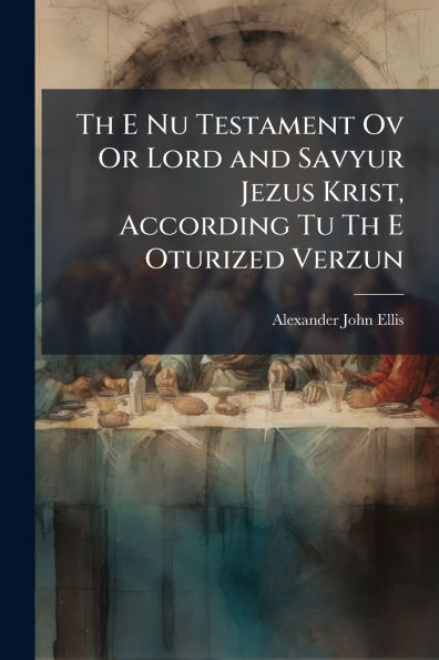 Th E Nu Testament Ov Or Lord and Savyur Jezus Krist, According Tu Oturized Verzun