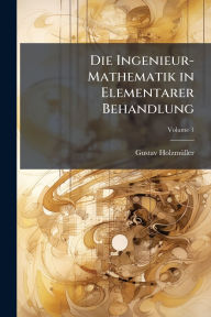 Title: Die Ingenieur-Mathematik in Elementarer Behandlung, Author: Gustav Holzmï1/4ller