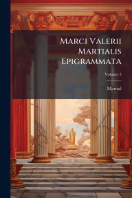Title: Marci Valerii Martialis Epigrammata, Author: Martial