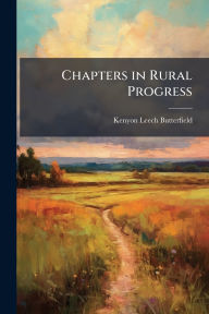 Title: Chapters in Rural Progress, Author: Kenyon Leech Butterfield