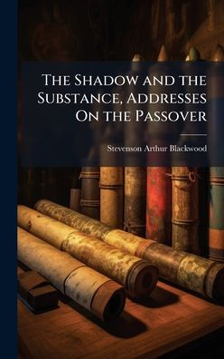 The Shadow and the Substance, Addresses On the Passover