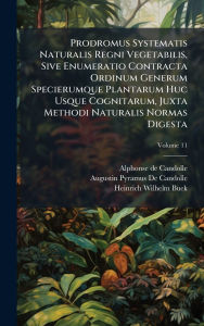 Title: Prodromus Systematis Naturalis Regni Vegetabilis, Sive Enumeratio Contracta Ordinum Generum Specierumque Plantarum Huc Usque Cognitarum, Juxta Methodi Naturalis Normas Digesta, Author: Alphonse De Candolle
