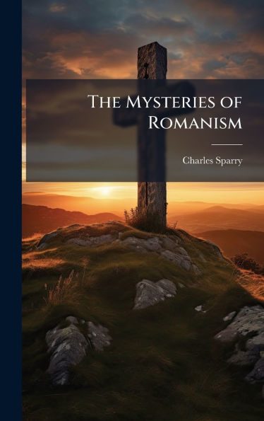 The Mysteries of Romanism