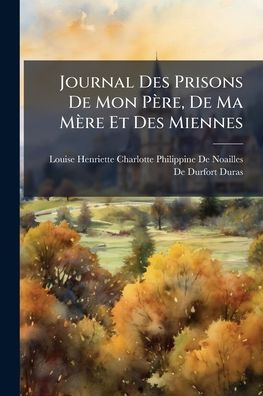 Journal Des Prisons De Mon Pï¿½re, Ma Mï¿½re Et Miennes