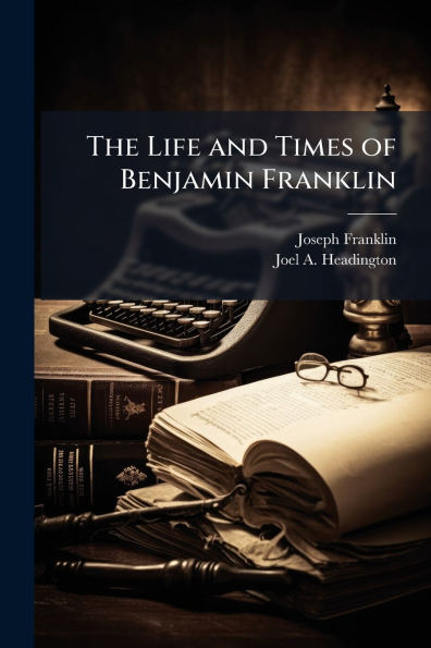 The Life and Times of Benjamin Franklin