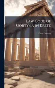 Title: Law Code of Gortyna in Krete, Author: Crete Gortyna