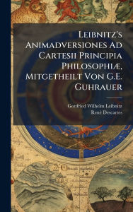Title: Leibnitz's Animadversiones Ad Cartesii Principia Philosophiï¿½], Mitgetheilt Von G.E. Guhrauer, Author: Gottfried Wilhelm Leibnitz