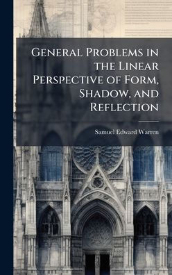 General Problems in the Linear Perspective of Form, Shadow, and Reflection