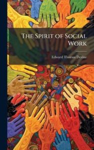 Title: The Spirit of Social Work, Author: Edward Thomas Devine