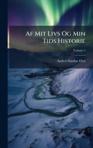 Title: Af Mit Livs Og Min Tids Historie, Author: Anders Sandï E ï~rsted