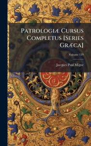 Title: Patrologiï¿½] Cursus Completus [Series Grï¿½]ca], Author: Jacques-Paul Migne
