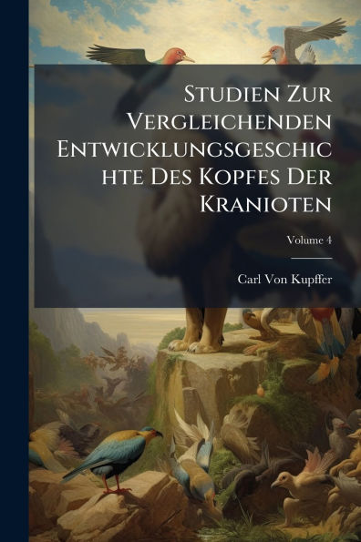 Studien Zur Vergleichenden Entwicklungsgeschichte Des Kopfes Der Kranioten