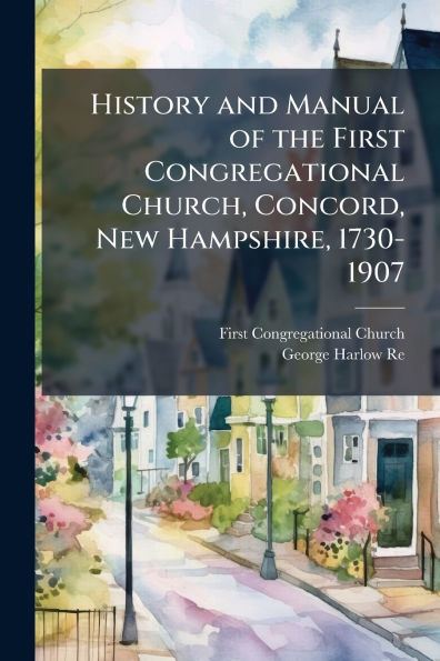 History and Manual of the First Congregational Church, Concord, New Hampshire, 1730-1907
