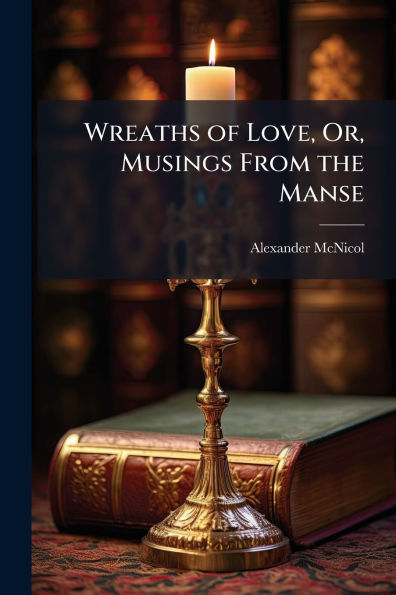 Wreaths of Love, Or, Musings From the Manse