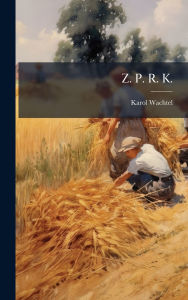 Title: Z. P. R. K., Author: Karol Wachtel