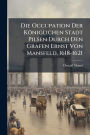 Die Occupation Der Kï¿½niglichen Stadt Pilsen Durch Den Grafen Ernst Von Mansfeld, 1618-1621