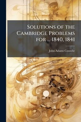 Solutions of the Cambridge Problems for ... 1840, 1841