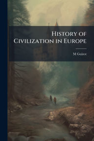 Title: History of Civilization in Europe, Author: M Guizot