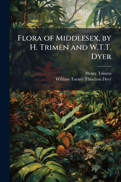 Flora of Middlesex, by H. Trimen and W.T.T. Dyer
