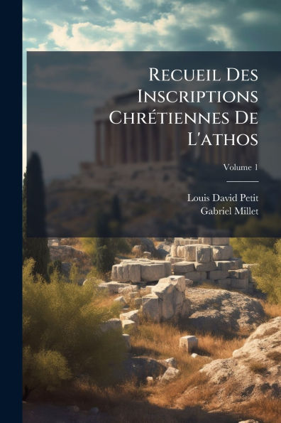 Recueil Des Inscriptions Chrï¿½(c)tiennes De L'athos