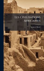 Title: Les Civilisations Africaines, Author: Louis J Moriï(c)