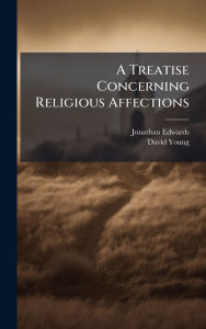Title: A Treatise Concerning Religious Affections, Author: Jonathan Edwards